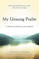 My Unsung Psalm: A Spiritual Journey and Memoir 0595461999 Book Cover