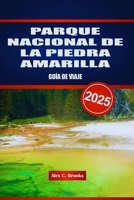 PARQUE NACIONAL DE LA PIEDRA AMARILLA GUÍA DE VIAJE 2025: Su manual esencial para los paisajes, rutas de senderismo y encuentros con la vida silvestre ... de Estados Unidos (Spanish Edition) B0DWFPRRG2 Book Cover