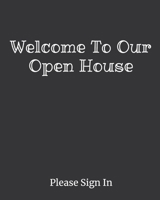 Welcome To Our Open House: Real Estate Agents, Brokers, FSBO Home Sellers Sign In Registration Log Book. 1686787979 Book Cover
