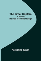 The Great Captain: A Story of the Days of Sir Walter Raleigh 1537513826 Book Cover