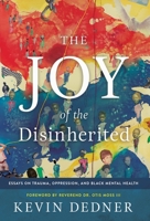 The Joy of the Disinherited: Essays on Trauma, Oppression, and Black Mental Health 1737931311 Book Cover