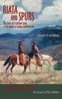 Riata and Spurs: The Story of a Lifetime spent in the Saddle as Cowboy and Detective 1632937220 Book Cover