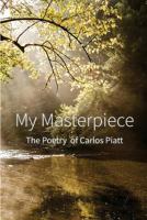 My Masterpiece: The Poems of Carlos Piatt 1546716920 Book Cover