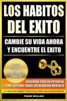 Los Habitos del Exito - Cambie su Vida Ahora y Encuentre el Exito: Usted Tiene La Llave Para Triunfar - Descubra Todo Su Potencial y Como Superar Todos Los Bloqueos Mentales 1502756277 Book Cover