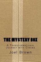 The Mystery Box: A Transformational Journey with Cinema: The Mystery Box: A Transformational Journey with Cinema 1534653872 Book Cover