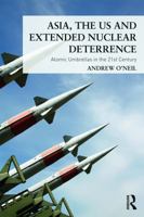 Asia, the Us and Extended Nuclear Deterrence: Atomic Umbrellas in the Twenty-First Century 0415644941 Book Cover