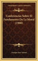 Conferencias Sobre El Fundamento de la Moral (Classic Reprint) 1145070558 Book Cover