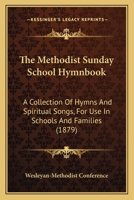 The Methodist Sunday School Hymnbook: A Collection Of Hymns And Spiritual Songs, For Use In Schools And Families 1165131110 Book Cover