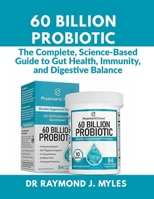 60 Billion Probiotic: The Complete, Science-Based Guide to Gut Health, Immunity, and Digestive Balance B0GJPTRF77 Book Cover