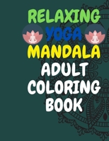 Relaxing Yoga Mandala Adult Coloring Book: (Volume 1)30 BEAUTIFUL MANDALAS for adults B08GG2RLKL Book Cover