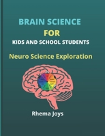BRAIN SCIENCE FOR KIDS AND SCHOOL STUDENTS: Neuro Science Exploration B0BCRZYDN6 Book Cover