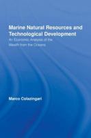 Marine Natural Resources and Technological Development: An Economic Analysis of the Wealth from the Oceans 0415512891 Book Cover