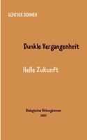 Dunkle Vergangenheit - helle Zukunft: Dialogischer Bildungsroman 3833472502 Book Cover