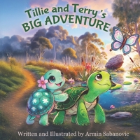 Tillie and Terry's Big Adventure: A Heartwarming Tale of Friendship and Discovery B0DSW9ZN2S Book Cover
