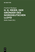 H.H. Meier. Der Gr�nder Des Norddeutschen Lloyd: Lebensbild Eines Bremer Kaufmanns 1809-1898 3112358031 Book Cover