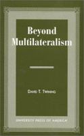 Beyond Multilateralism 0761810749 Book Cover