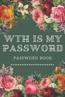 WTH Is My Password: password book, password log book and internet password organizer, alphabetical password book, Logbook To Protect Usernames and ... notebook: passwords notebook small 6x9 in noteboo 1676676112 Book Cover