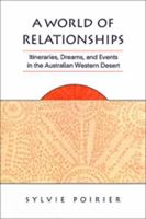 A World of Relationships: Itineraries, Dreams, and Events in the Australian Western Desert (Anthropological Horizons) 0802084141 Book Cover