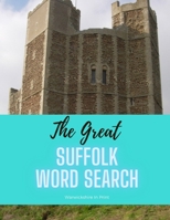 The Great Suffolk Word Search: 56 fun word search puzzles - ideal gift idea for word search fans from Suffolk and those who love the County B08PJK8N54 Book Cover
