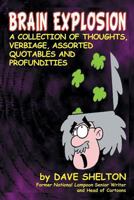 Brain Explosion: A Collection of Thoughts, Verbiage, Assorted Quotables and Profundities 1593932677 Book Cover