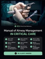Manual Of Airway Management In Critical Care: The Intensivist's Guide To Rsi, Difficult Airway Prediction, Video Laryngoscopy, Airway Rescue, Tracheostomy And Post-Intubation Icu Management B0H13ZTNRG Book Cover