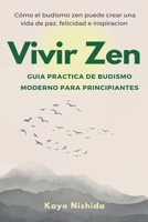 Vivir Zen: Budismo para principiantes: Guia practica de budismo moderno B0CDNSD5VF Book Cover