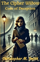 The Cipher Widow: Code of Deception 1300437022 Book Cover