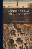 Congressional Reminiscences: Adams, Benton, Calhoun, Clay, and Webster 1022062093 Book Cover