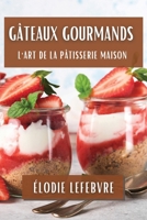 Gâteaux Gourmands: L'Art de la Pâtisserie Maison (French Edition) 1835863000 Book Cover