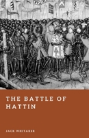 The Battle of Hattin: The Inferno That Consumed the Crusader Army (Forgotten Battles) B0GKSDXZD1 Book Cover