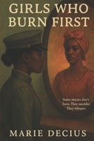 Girls Who Burn First B0FBM7X8F4 Book Cover