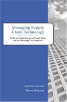 Managing Supply Chain Technology: Bridging the Gap Between the Supply Chain and the Technology That Supports It 1596225920 Book Cover