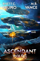 The Ascendant Wars 3: Ashes: A Military Sci-Fi Series B0C2S1JKGF Book Cover