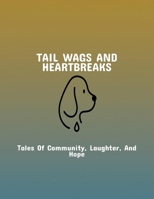 Tail Wags And Heartbreaks: Tales Of Community, Laughter, And Hope B0FPD6FBDF Book Cover