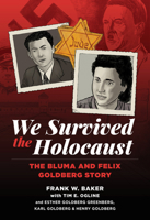 We Survived the Holocaust: The Bluma and Felix Goldberg Story 1637610203 Book Cover