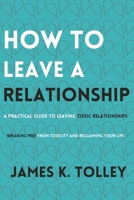 How to Leave a Relationship: A Practical Guide to Leaving Toxic Relationships B0CWPK5NSG Book Cover