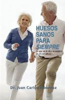 Huesos sanos para siempre: Lo que no le dice su médico en el consultorio 9801241977 Book Cover