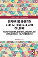Exploring Identity Across Language and Culture: The Psychological, Emotional, Linguistic, and Cultural Changes Following Migration 1032080736 Book Cover