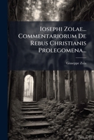 Iosephi Zolae... Commentariorum De Rebus Christianis Prolegomena... 1274741920 Book Cover