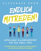 Endlich mitreden!: Nützliches Allgemeinwissen für den Small-Talk. Clevere Fakten zu allen wichtigen Themen, um immer im Gespräch zu bleiben (German Edition) 1647801575 Book Cover