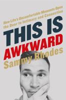 This Is Awkward: How Life's Uncomfortable Moments Open the Door to Intimacy and Connection 0718034937 Book Cover