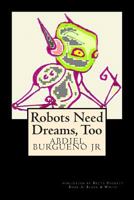 Robots Need Dreams, Too: Black and White 1490998381 Book Cover