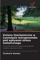 Zmiany biochemiczne w Cyamopsis tetragonoloba pod wplywem stresu metalicznego 6209094856 Book Cover