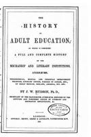 The History of Adult Education, in Which Is Comprised a Full and Complete 1533650225 Book Cover