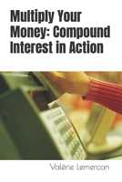 Multiply Your Money: Compound Interest in Action B0CFZFVQ7C Book Cover