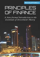 Principles of Finance : A Non-Formal Introduction to the Essentials of Investment Theory 1796950246 Book Cover