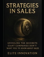Strategies in Sales: Unveiling the Secrets: What Giant Companies Don't Want You to Know About Sales. B0FD8CGXBC Book Cover