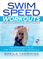 Swim Speed Workouts for Swimmers and Triathletes: The Breakout Plan for Your Fastest Freestyle (Swim Speed Series) 1937715019 Book Cover