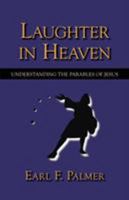 Laughter In Heaven: Understanding The Parables Of Jesus 084990515X Book Cover