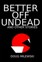 Better Off Undead and Other Stories B093SZX3KT Book Cover
